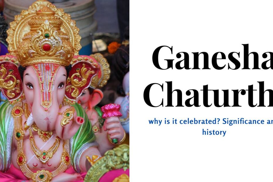 Ganesha Chaturthi why is it celebrated? Significance and history