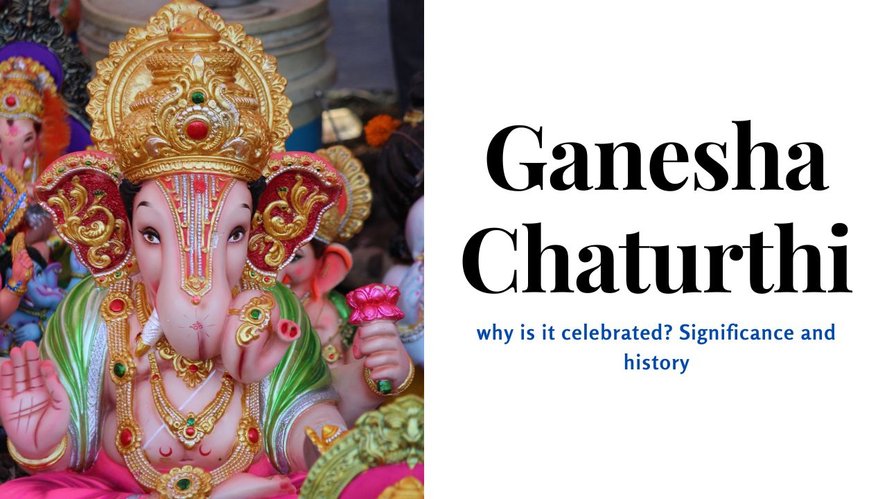 Ganesha Chaturthi why is it celebrated? Significance and history